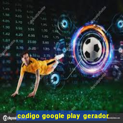 codigo google play gerador